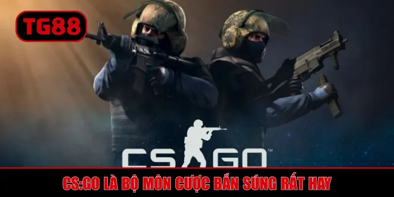CS:GO là bộ môn cược bắn súng rất hay