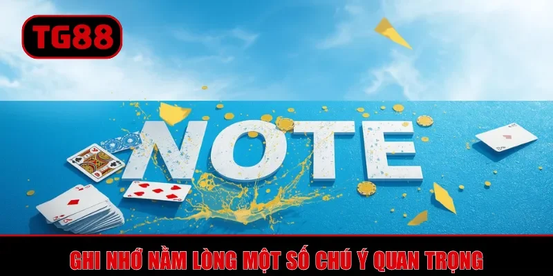 Ghi nhớ nằm lòng một số chú ý quan trọng