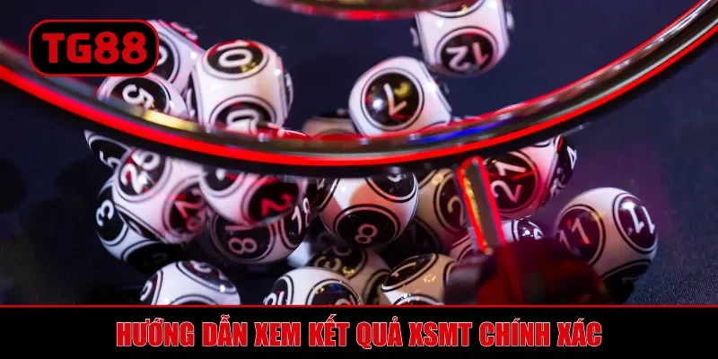Hướng dẫn xem kết quả XSMT chính xác