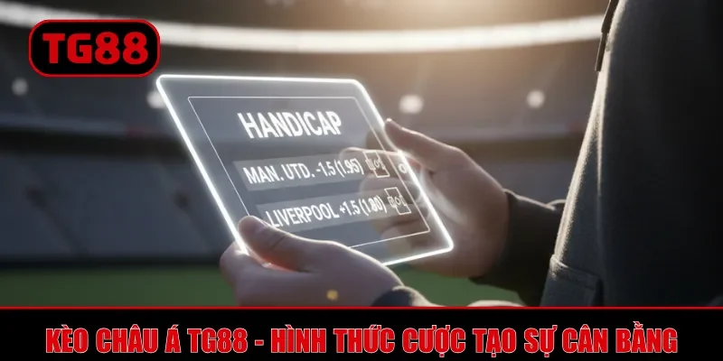 Kèo châu Á TG88 - Hình thức cược tạo sự cân bằng trận đấu