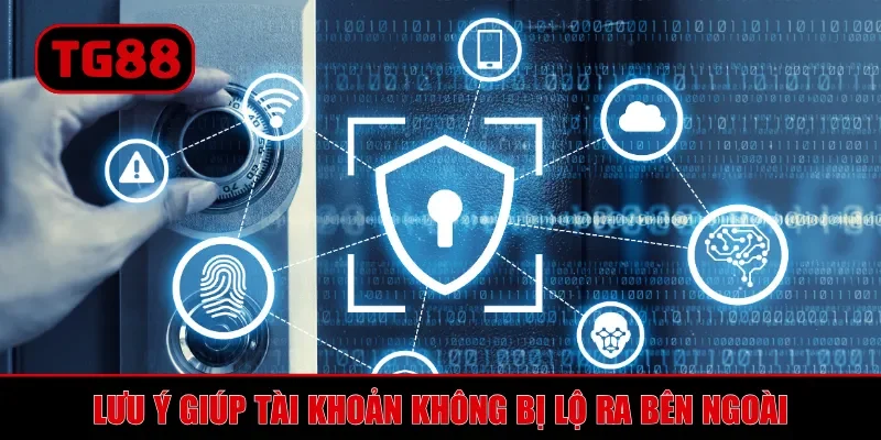 Lưu ý giúp tài khoản không bị lộ ra bên ngoài