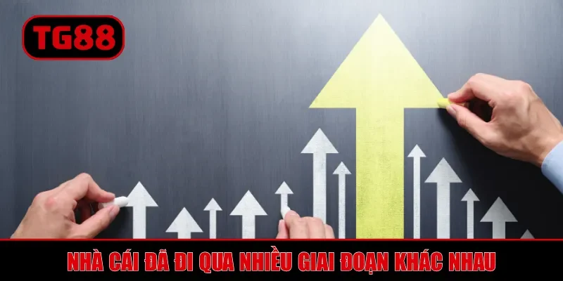 Nhà cái đã đi qua nhiều giai đoạn khác nhau